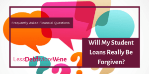 personal finance | FAQS | money questions | Will my student loans really be forgiven | debt | budget