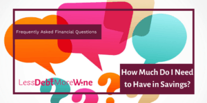 personal finance | FAQS | money questions | How much do I need to have in savings? | debt | budget