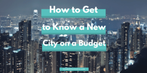 How to Get to Know a New City on a Budget