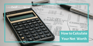 How to calculate your net worth plus a free spreadsheet to help keep track of your money.
