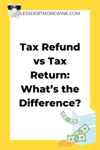 Tax Refund vs Tax Return: What’s the Difference?