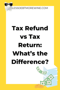 Tax Refund vs Tax Return: What's the Difference?